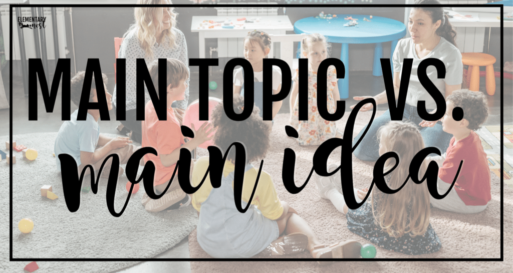 Blog post about teaching main topic and main idea in your elementary classroom