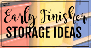 Colorful classroom bins with a text overlay that reads “Early Finisher Storage Ideas” from Elementary Nest.