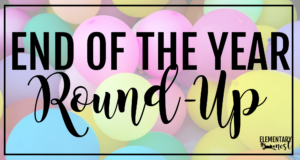 Colorful background of pastel balloons with bold text that reads “End of the Year Round-Up,” created by Elementary Nest