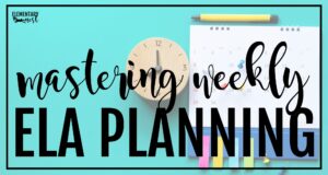 Flat lay of a clock, calendar, and school supplies on a teal background with the text "Mastering Weekly ELA Planning"
