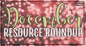 December classroom resources roundup with ELA, math, holiday activities, and worksheets for elementary students.