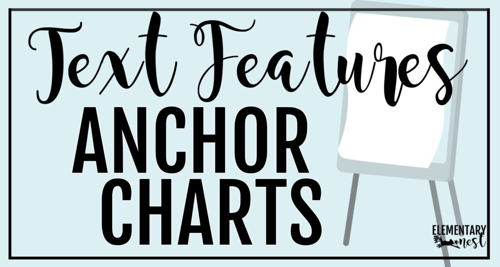 6 Amazing Text Features Anchor Charts & Nonfiction Text Feature Poster Ideas Cover image with bold text that says “Text Features Anchor Charts” for a blog post about teaching nonfiction text features.