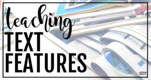 Blog post cover image with the words “Teaching Text Features” over a background of open books and magazines.