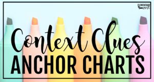 Colorful highlighters lined up behind bold text that says “Context Clues Anchor Charts"