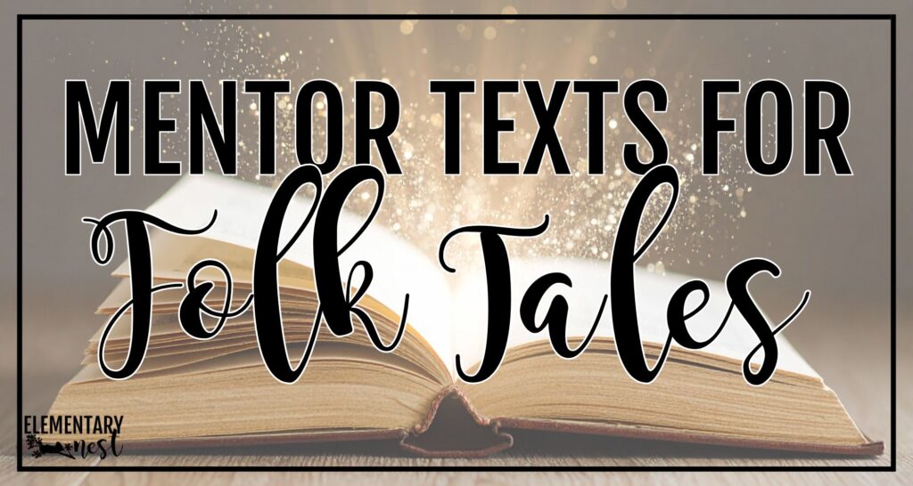 9 Great Folk Tales Books to Use as Mentor Texts Blog cover image with the title “Mentor Texts for Folk Tales” over an open glowing book