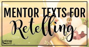 Blog cover image for mentor texts that teach retelling, featuring illustrated children reading a large open book with the title “Mentor Texts for Retelling.”