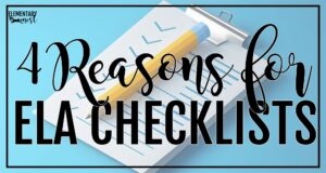 A blue-themed graphic showing a pencil and checklist on a clipboard with bold text that reads “4 Reasons for ELA Checklists,” highlighting the benefits of using common core standards ELA checklists in the classroom.