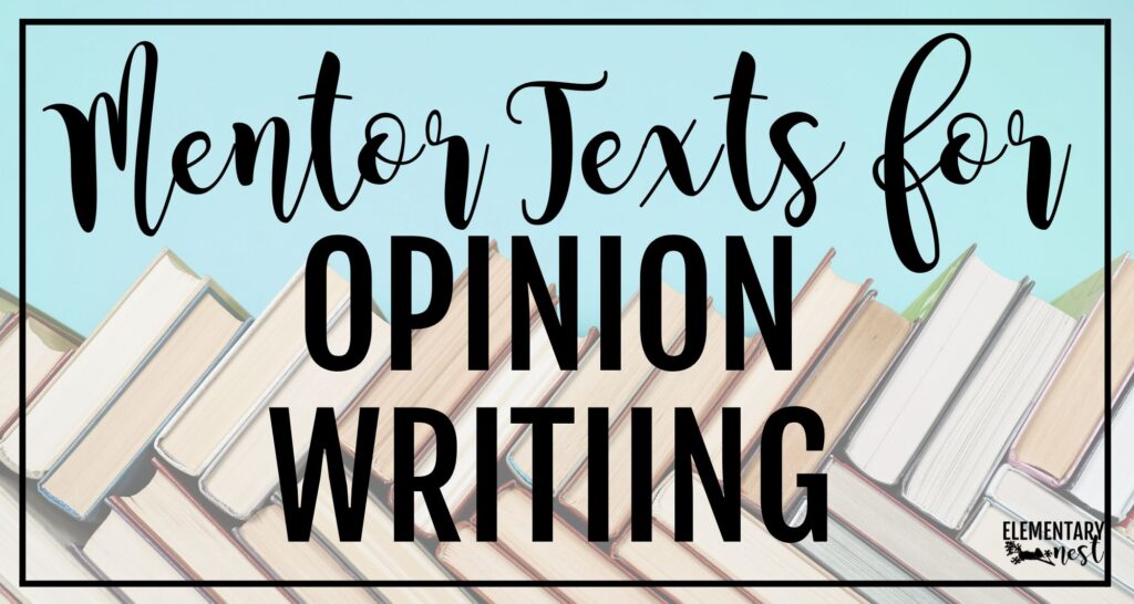 8 Best Mentor Texts for Opinion Writing Opinion writing mentor texts for elementary students, featuring a collection of picture books commonly used to teach opinion writing.