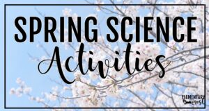 Science activities for spring for elementary students with hands-on lessons and classroom ideas for 1st and 2nd grade